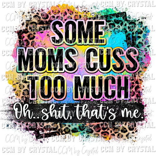 Some Moms Cuss Too Much Oh Shit That's Me Ready to Press Transfer