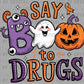 Say Boo to Drugs Ghost Halloween Ready to Press Transfer DTF Transfer Sublimation Transfer