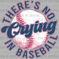 There's no Crying in Baseball Ready to Press Transfer DTF Transfer Sublimation Transfer
