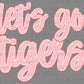 Let's Go Tigers Pink Sports Mascot Ready to Press Transfer DTF Transfer Sublimation Transfer
