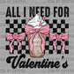All I Need for Valentine's Day Coffee Ready to Press Transfer DTF Transfer Sublimation Transfer