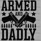 Armed and Dadly Father's Day Ready to Press Transfer DTF Transfer Sublimation Transfer