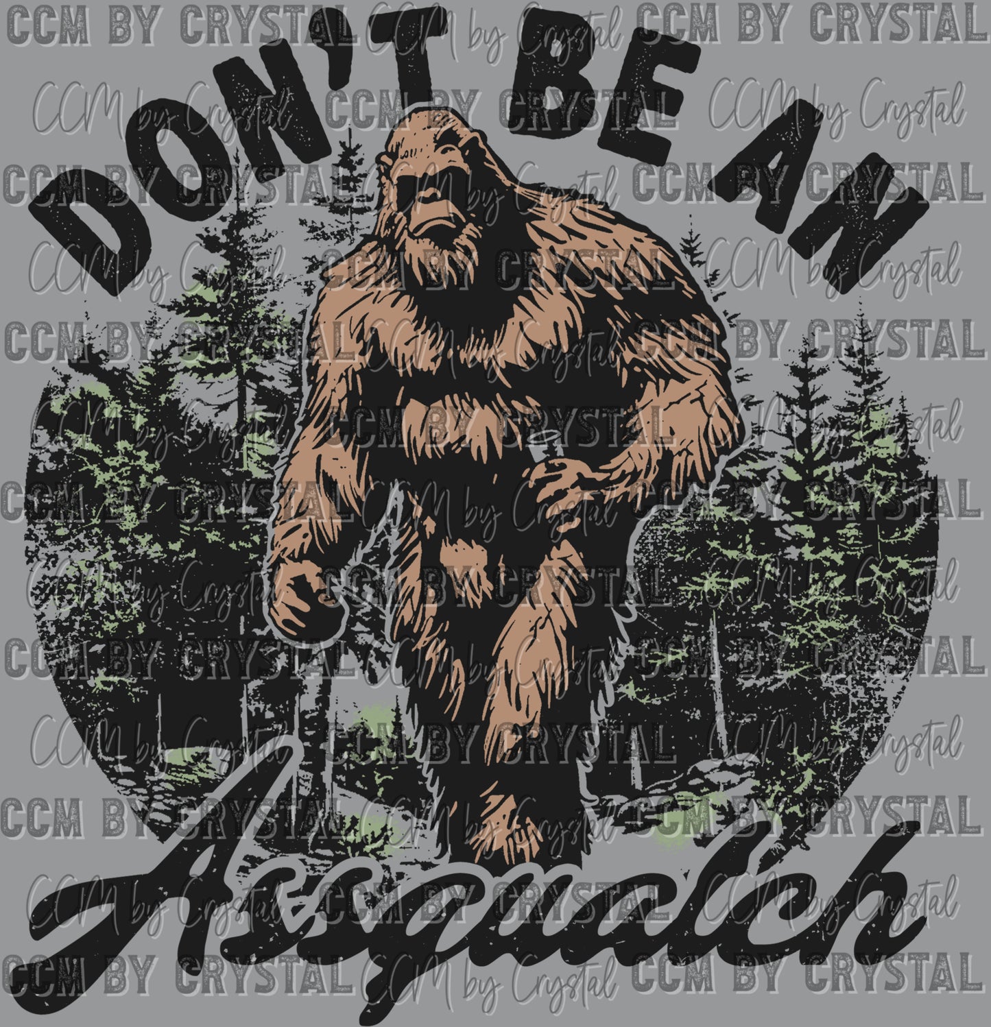 Don't Be A Assquatch Ready to Press Transfer DTF Transfer Sublimation Transfer