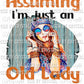 Assuming I'm Just an Old Lady Was Your First Mistake Ready to Press Transfer