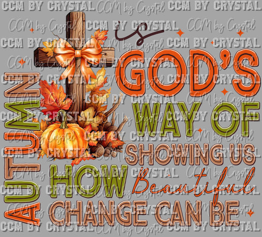 Autumn God's Way of Showing Us How Beautiful Change Can Be Ready to Press Transfer DTF Transfer Sublimation Transfer