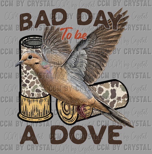 Bad Day to be A Dove Hunting Ready to Press DTF Transfers Sublimation Transfers