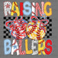 Raising Ballers Baseball Softball Ready to Press Transfer DTF Transfer Sublimation Transfer