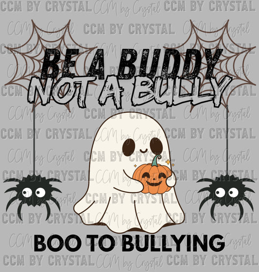 Be a Buddy not a Bully Boo to Bullying Halloween Ready to Press Transfer DTF Transfer Sublimation Transfer