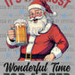 Christmas Santa It's the Most Wonderful Time for A Beer Ready to Press Transfer DTF Transfer Sublimation Transfer