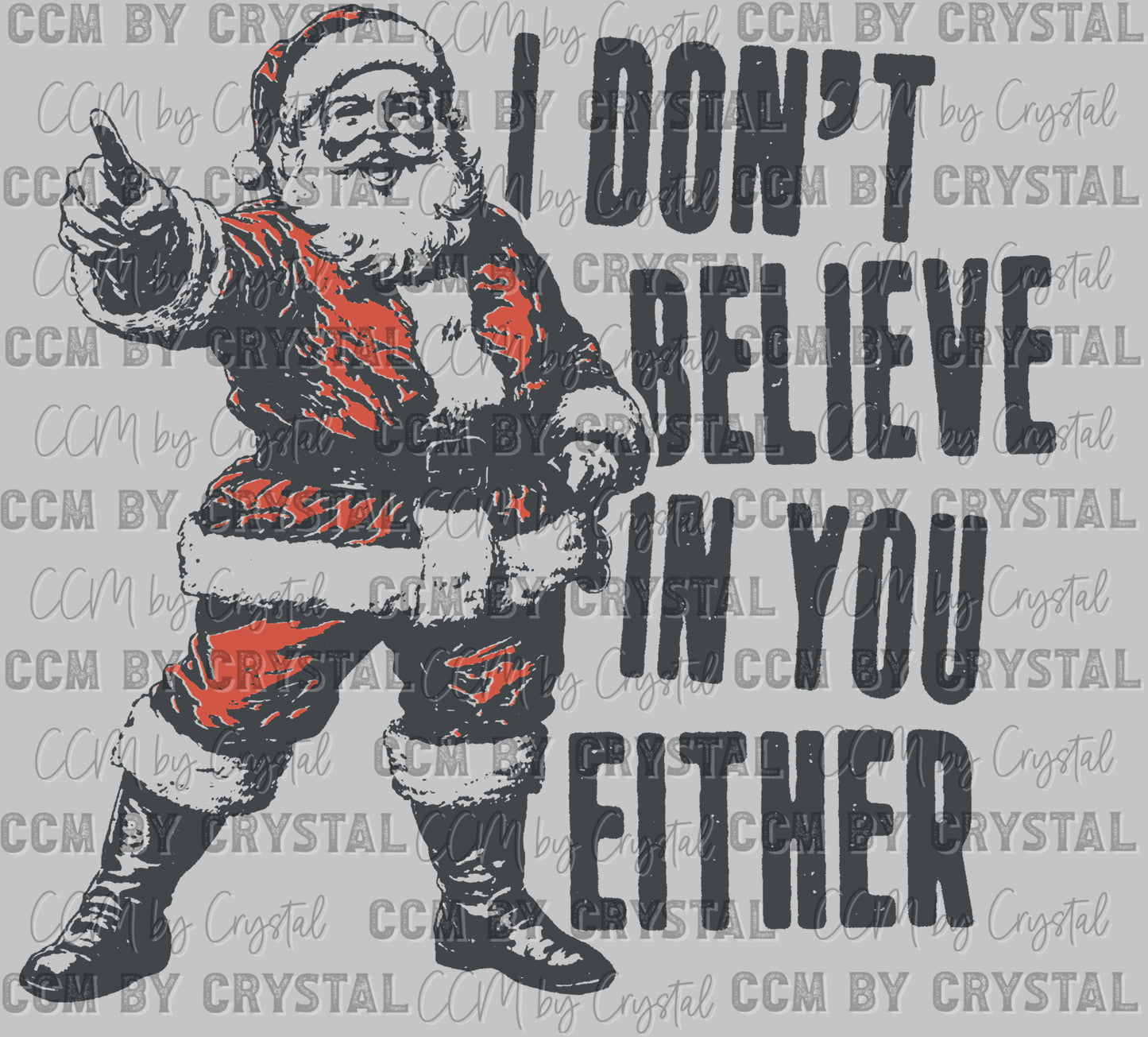 Christmas Santa I Don't Believe in You Either Ready to Press Transfer DTF Transfer Sublimation Transfer
