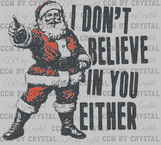 Christmas Santa I Don't Believe in You Either Ready to Press Transfer DTF Transfer Sublimation Transfer