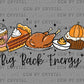 Big Back Energy Fall Thanksgiving Ready to Press Transfer DTF Transfer Sublimation Transfer