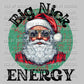 Big Nick Energy Santa Christmas Ready To Press Transfer DTF Sublimation