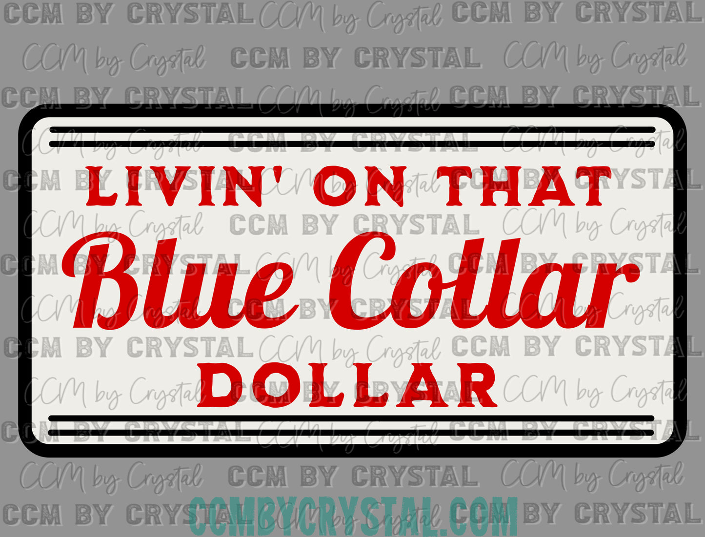 Livin' on that Blue Collar Dollar Clean Ready to Press Transfer DTF Transfer Sublimation Transfer