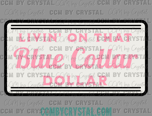 Livin' on that Blue Collar Dollar Clean Ready to Press Transfer DTF Transfer Sublimation Transfer