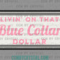 Livin' on That Blue Collar Dollar Pink Clean Ready to Press Transfer DTF Transfer Sublimation Transfer