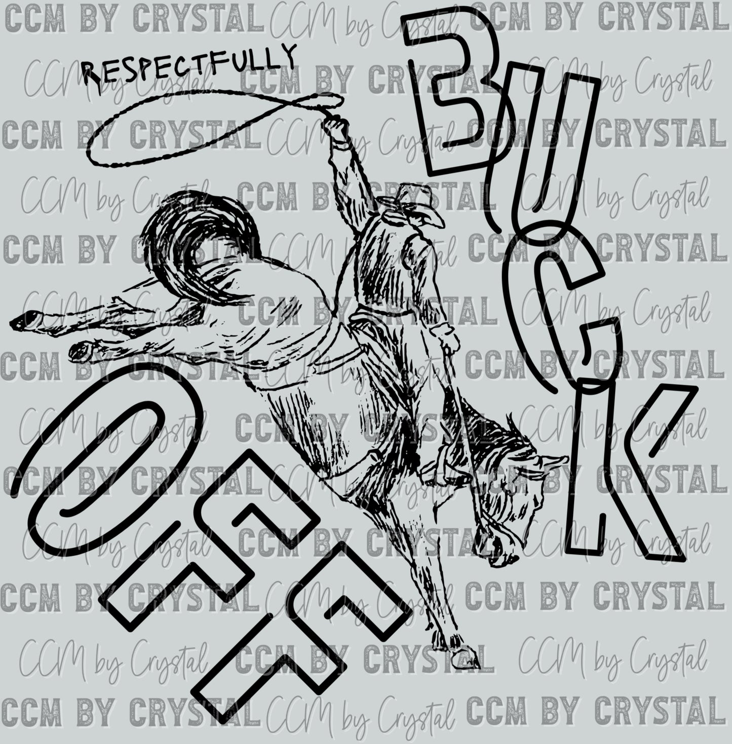 Respectfully Buck Off Western Rodeo Ready to Press Transfer DTF Transfer Sublimation Transfer