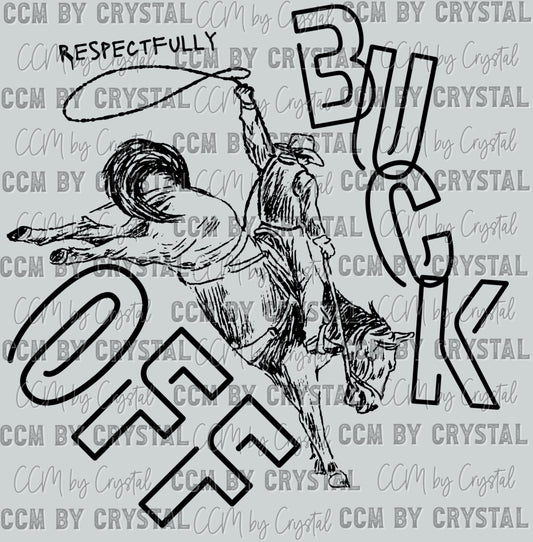 Respectfully Buck Off Western Rodeo Ready to Press Transfer DTF Transfer Sublimation Transfer