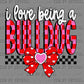 I Love Being a Bulldog Valentines Day Ready to Press DTF Transfers Sublimation Transfers