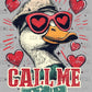 Call Me Duck Valentines Day Ready to Press Transfer DTF Transfer Sublimation Transfer