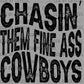 Chasin Them Fine Ass Cowboys Rodeo Western Ready to Press Transfer DTF Transfer Sublimation Transfer
