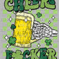 Cheers F*cker St Patrick's Day Ready to Press Transfer DTF Transfer Sublimation Transfer