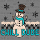 Christmas Winter Snowman Chill Dude Ready to Press Transfer DTF Transfer Sublimation Transfer