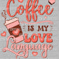 Coffee is My Love Language Valentine's Day Club Ready To Press Transfer DTF Sublimation
