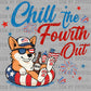 Chill the Fourth Out Corgi Dog July 4th Patriotic Ready to Press Transfer DTF Transfer Sublimation Transfer
