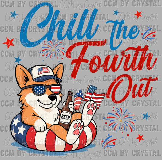 Chill the Fourth Out Corgi Dog July 4th Patriotic Ready to Press Transfer DTF Transfer Sublimation Transfer
