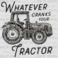 Distressed Whatever Cranks Your Tractor Ready to Press Transfer