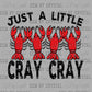 Just a Little Cray Cray Crawfish Ready to Press DTF Transfers Sublimation Transfers