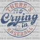 There's No Crying in Baseball Ready to Press Transfer DTF Transfer Sublimation Transfer