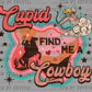 Cupid Find Me a Cowboy Valentines Day Ready To Press Transfer DTF Transfer Sublimation Transfer