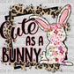 Cute As A Bunny Ready to Press Transfer