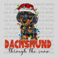 Dachshund Through the Snow Weiner Dog Christmas Christmas Ready To Press Transfer DTF Sublimation