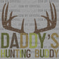Daddy's Hunting Buddy Ready to Press Transfer DTF Transfer Sublimation Transfer