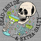Dead Inside and Extra Salty Ready to Press Transfer DTF Transfer Sublimation Transfer