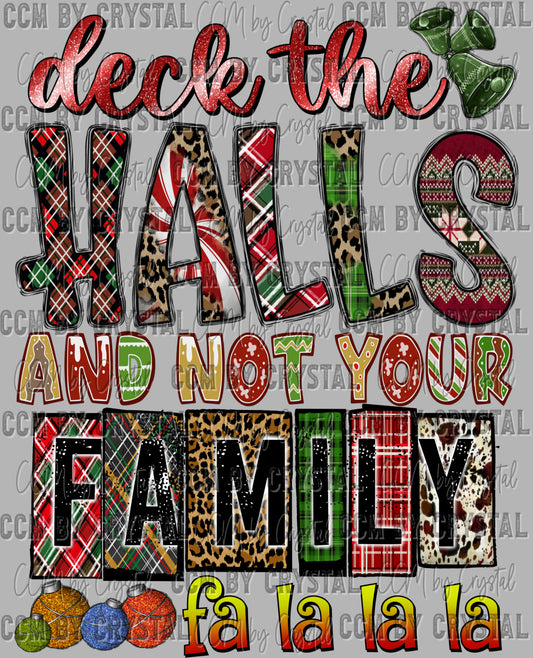 Deck the Halls and not Your Family Christmas Ready to Press Transfer DTF Transfer Sublimation Transfer