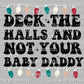 Deck the Halls and Not Your Baby Daddy Christmas  Ready to Press Transfer DTF Sublimation