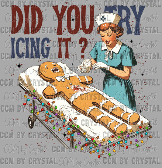 Did You try icing It? Christmas Gingerbread Nurse Ready to Press Transfer DTF Transfer Sublimation Transfer