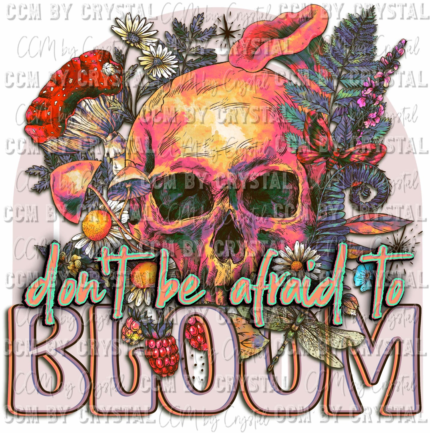 Don't Be Afraid to Bloom Skellie Ready to Press Transfer DTF Transfer Sublimation Transfer