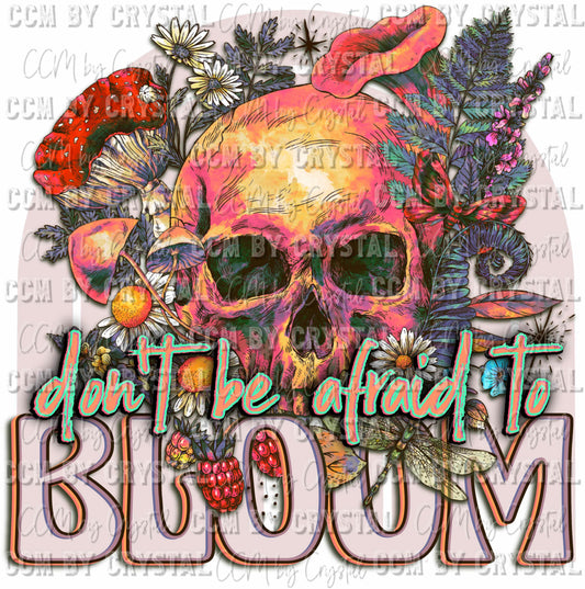 Don't Be Afraid to Bloom Skellie Ready to Press Transfer DTF Transfer Sublimation Transfer
