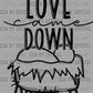 Christmas Love Came Down Ready to Press Transfer DTF Transfer Sublimation Transfer