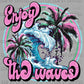 Enjoy the Waves Ready to Press Transfer DTF Transfer Sublimation Transfer
