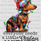 Everyone Needs a Little Christmas Weiner Dachshund Ready to Press Transfer