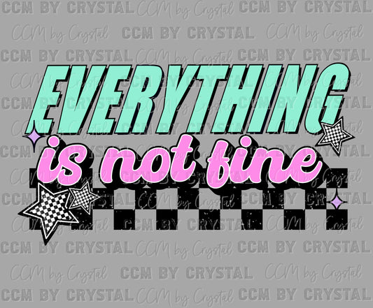 Everything is Not Fine Ready to Press Transfer DTF Transfer Sublimation Transfer