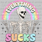 Everything Sucks Ready to Press Transfer DTF Transfer Sublimation Transfer