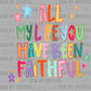 All My Life You Have Been Faithful Ready to Press Transfer DTF Transfer Sublimation Transfer