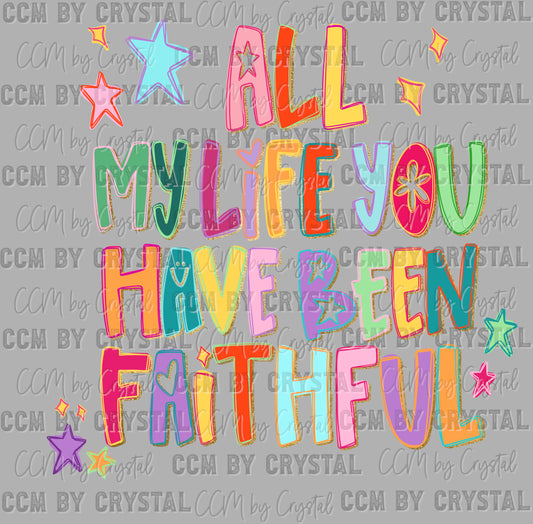 All My Life You Have Been Faithful Ready to Press Transfer DTF Transfer Sublimation Transfer
